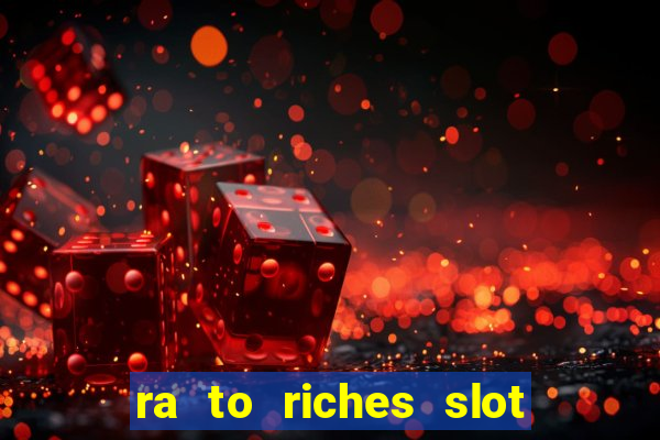 ra to riches slot free play