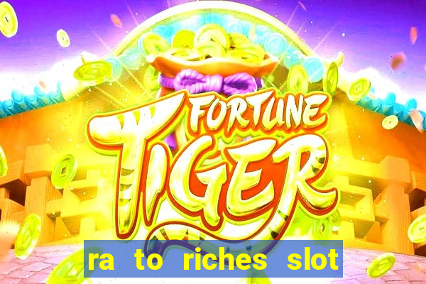 ra to riches slot free play