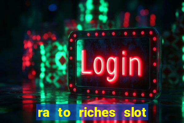 ra to riches slot free play