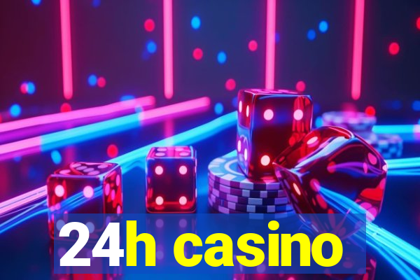 24h casino