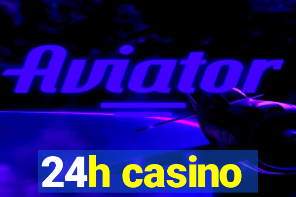 24h casino