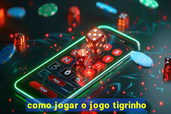 como jogar o jogo tigrinho