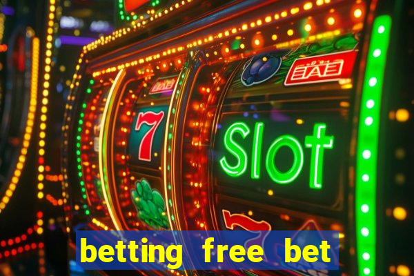 betting free bet no deposit