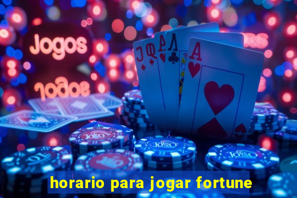 horario para jogar fortune