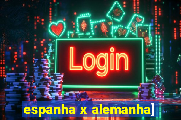 espanha x alemanha]