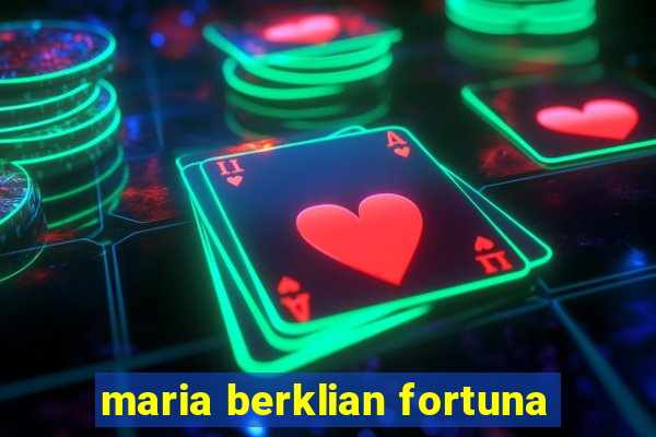 maria berklian fortuna