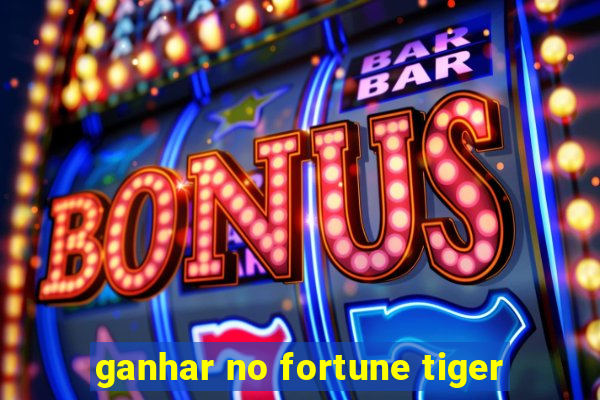 ganhar no fortune tiger