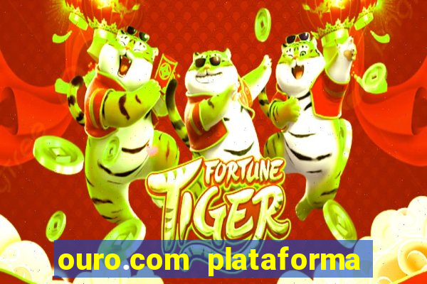 ouro.com plataforma de jogos