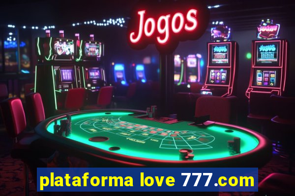 plataforma love 777.com