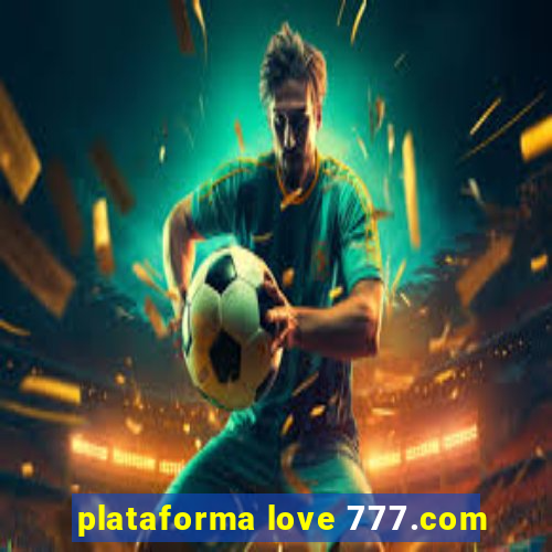 plataforma love 777.com