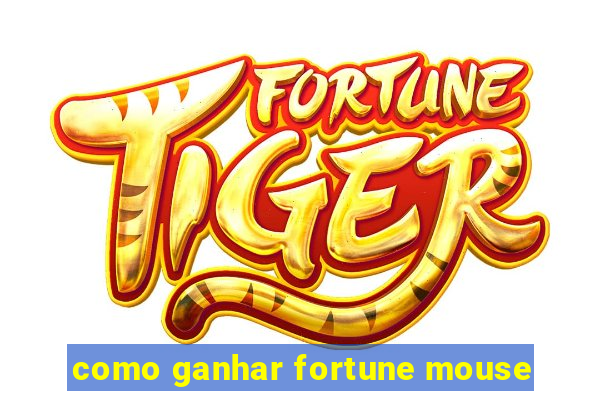 como ganhar fortune mouse