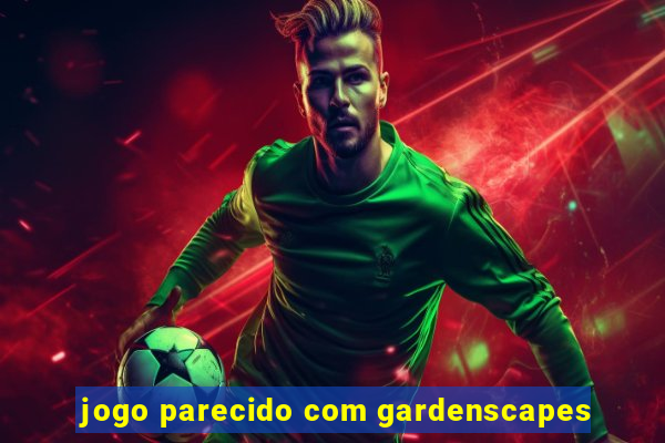 jogo parecido com gardenscapes