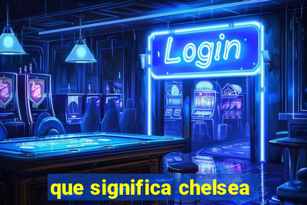 que significa chelsea