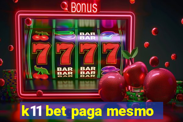 k11 bet paga mesmo