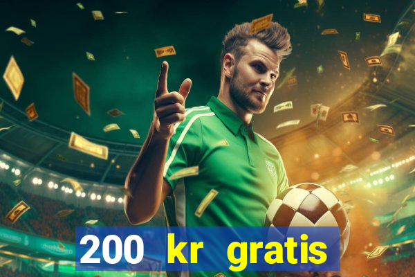 200 kr gratis casino uten innskudd