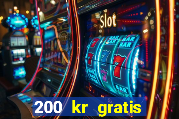 200 kr gratis casino uten innskudd