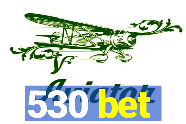 530 bet