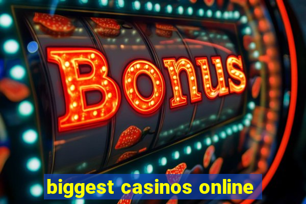 biggest casinos online