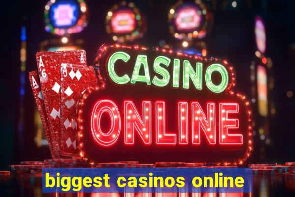 biggest casinos online