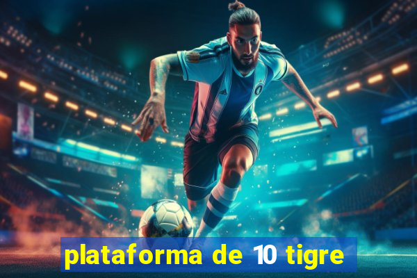 plataforma de 10 tigre