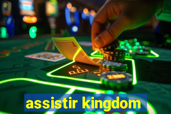 assistir kingdom