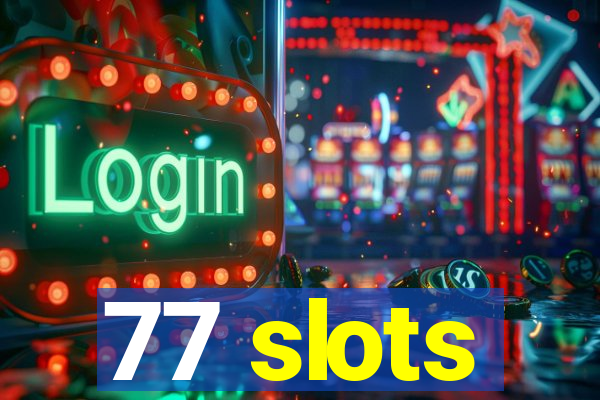 77 slots