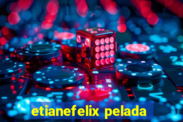 etianefelix pelada