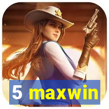 5 maxwin