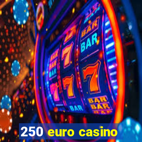 250 euro casino