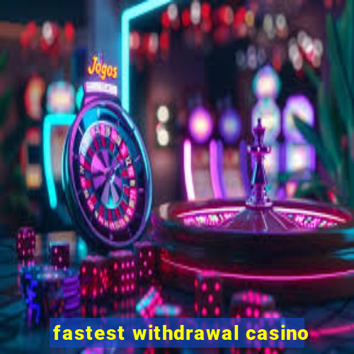 fastest withdrawal casino