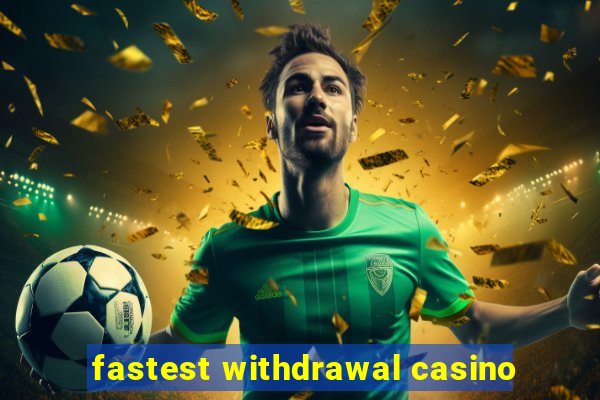 fastest withdrawal casino