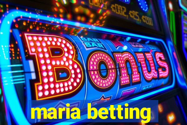 maria betting