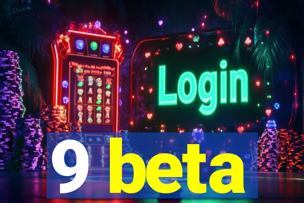 9 beta