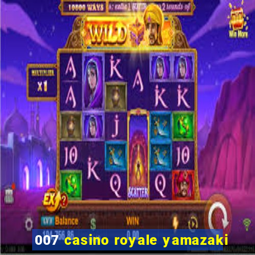 007 casino royale yamazaki