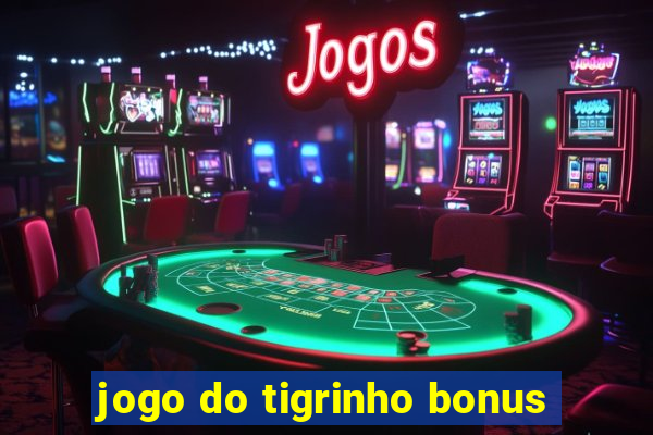 jogo do tigrinho bonus