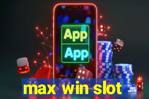 max win slot