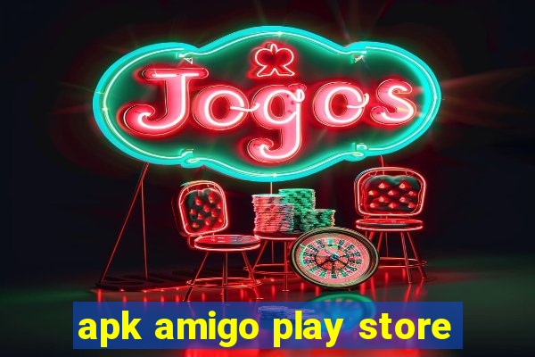 apk amigo play store