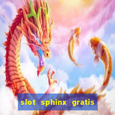 slot sphinx gratis senza registrazione