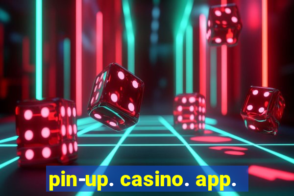 pin-up. casino. app.