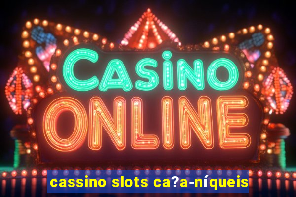 cassino slots ca?a-níqueis