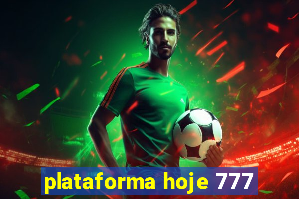 plataforma hoje 777