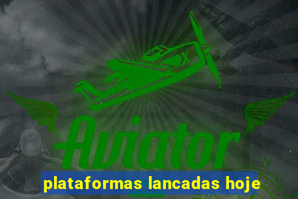 plataformas lancadas hoje