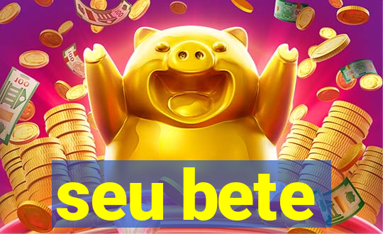 seu bete