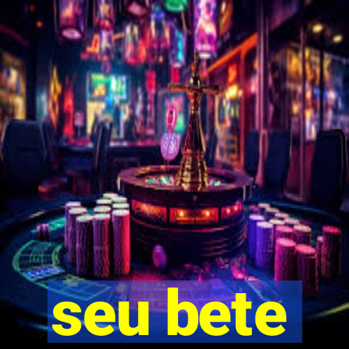 seu bete