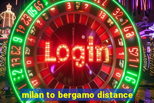 milan to bergamo distance