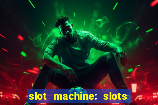 slot machine: slots & casino