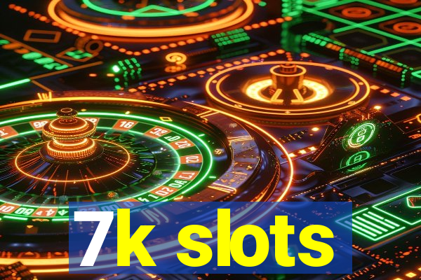 7k slots