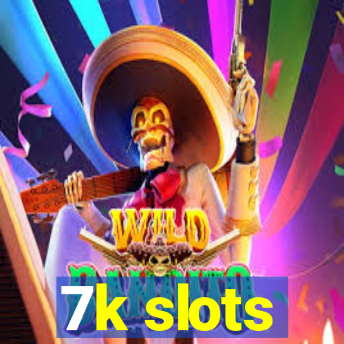 7k slots