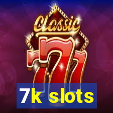 7k slots