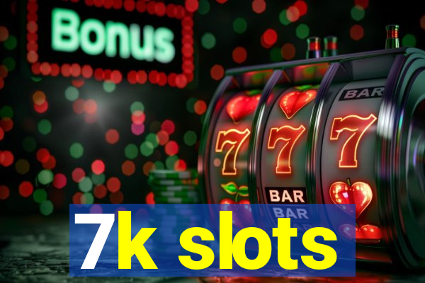 7k slots